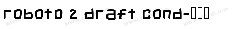 Roboto 2 DRAFT Cond字体转换